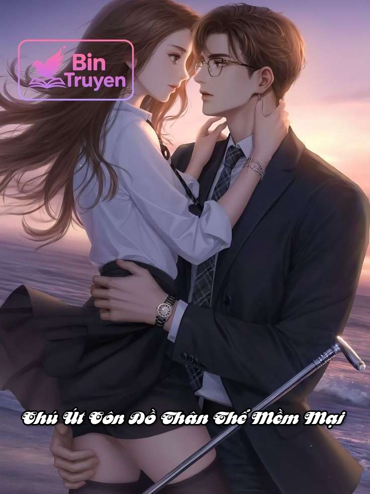 Chú Út Côn Đồ Thân Thể Mềm Mại