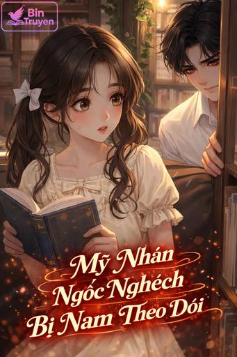 [Xuyên Sách] Mỹ Nhân Ngốc Nghếch Bị Nam Chính Theo Dõi