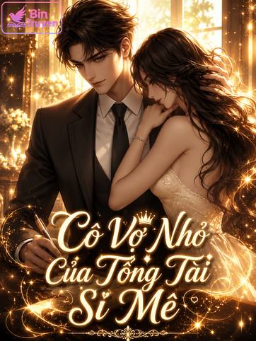Cô Vợ Nhỏ Của Tổng Tài Si Mê